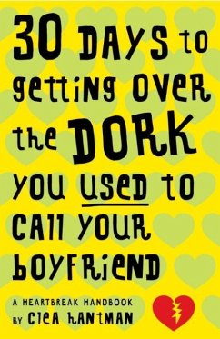 30 Days to Getting over the Dork You Used to Call Your Boyfriend (eBook, ePUB) - Hantman, Clea
