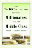 The Top 10 Distinctions Between Millionaires and the Middle Class (eBook, ePUB) The Top 10 Distinctions Between Millionaires and the Middle Class (eBook, ePUB)