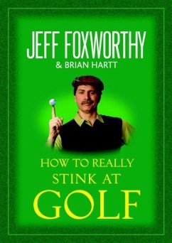 How to Really Stink at Golf (eBook, ePUB) - Foxworthy, Jeff; Hartt, Brian