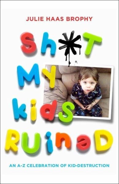 Sh*t My Kids Ruined (eBook, ePUB) Sh*t My Kids Ruined (eBook, ePUB)