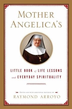 Mother Angelica's Little Book of Life Lessons and Everyday Spirituality (eBook, ePUB) - Arroyo, Raymond