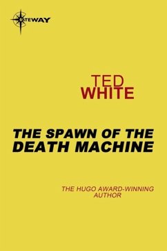 The Spawn of the Death Machine (eBook, ePUB) - White, Ted