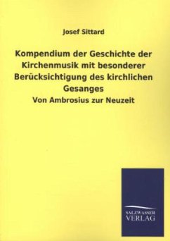 Kompendium der Geschichte der Kirchenmusik mit besonderer Berücksichtigung des kirchlichen Gesanges - Sittard, Josef