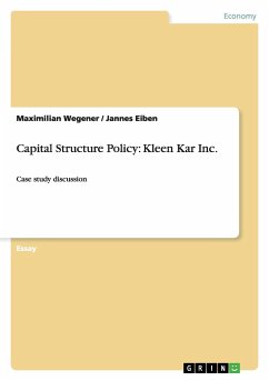 Capital Structure Policy: Kleen Kar Inc. - Wegener, Maximilian;Eiben, Jannes