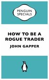 How to be a Rogue Trader (eBook, ePUB)