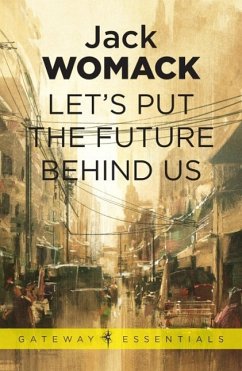 Let's Put the Future Behind Us (eBook, ePUB) - Womack, Jack Let's Put the Future Behind Us (eBook, ePUB) - Womack, Jack