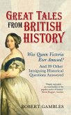 Great Tales from British History: Was Queen Victoria Ever Amused? and 39 Other Intriguing Historical Questions Answered