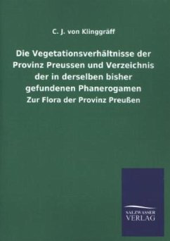 Die Vegetationsverhältnisse der Provinz Preussen und Verzeichnis der in derselben bisher gefundenen Phanerogamen - Klinggräff, C. J. von