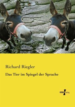 Das Tier im Spiegel der Sprache - Riegler, Richard