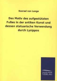 Das Motiv des aufgestützten Fußes in der antiken Kunst und dessen statuarische Verwendung durch Lysippos - Lange, Konrad von