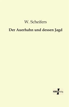 Der Auerhahn und dessen Jagd - Scheifers, W.