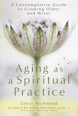 Aging as a Spiritual Practice (eBook, ePUB)