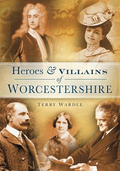 Heroes and Villains of Worcestershire (eBook, ePUB) - Wardle, Terry