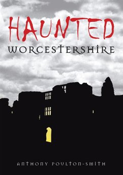 Haunted Worcestershire (eBook, ePUB) - Poulton-Smith, Anthony