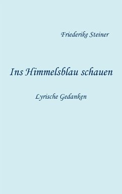 Ins Himmelsblau schauen (eBook, ePUB) - Steiner, Friederike