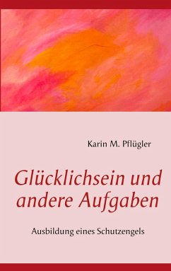 Glücklichsein und andere Aufgaben (eBook, ePUB) - Pflügler, Karin M.