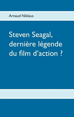 Steven Seagal, dernière légende du film d'action ? (eBook, ePUB)