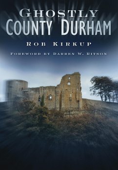 Ghostly County Durham (eBook, ePUB) - Kirkup, Rob