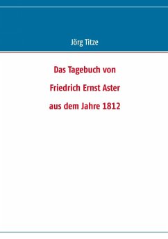 Das Tagebuch von Friedrich Ernst Aster aus dem Jahre 1812 (eBook, ePUB)