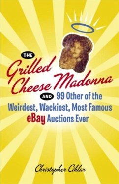 Cover The Grilled Cheese Madonna and 99 Other of the Weirdest, Wackiest, Most Famous eBay Auctions Ever (eBook, ePUB)