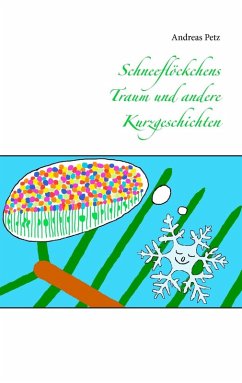 Schneeflöckchens Traum und andere Kurzgeschichten (eBook, ePUB) - Petz, Andreas
