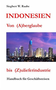 Indonesien Von (A) berglaube bis (Z) ulieferindustrie (eBook, ePUB) Indonesien Von (A) berglaube bis (Z) ulieferindustrie (eBook, ePUB)