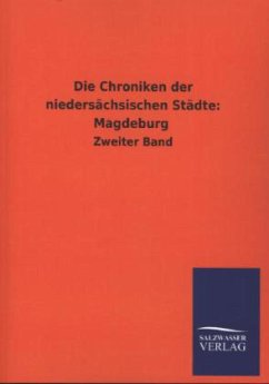 Die Chroniken der niedersächsischen Städte: Magdeburg - Ohne Autor