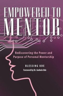 Empowered to Mentor: Rediscovering the Power and Purpose of Personal Mentorship - Ude, Blessing
