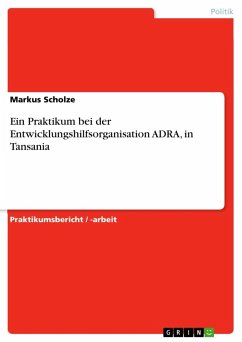 Ein Praktikum bei der Entwicklungshilfsorganisation ADRA, in Tansania - Scholze, Markus