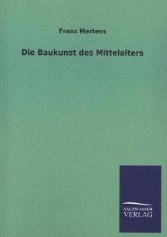 Die Baukunst des Mittelalters - Mertens, Franz