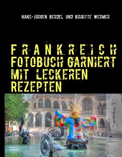 Frankreich Fotobuch garniert mit leckeren Rezepten (eBook, ePUB) - Berdel, Hans-Jürgen; Wermer, Brigitte