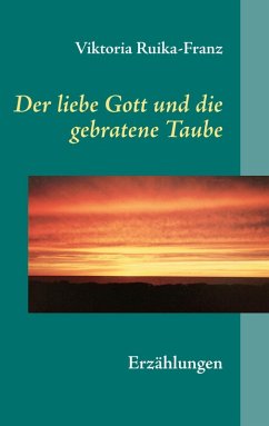 Der liebe Gott und die gebratene Taube (eBook, ePUB) - Ruika-Franz, Viktoria