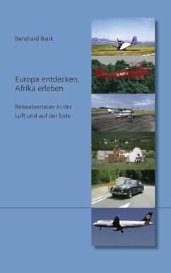 Europa entdecken, Afrika erleben - Reiseabenteuer in der Luft und auf der Erde (eBook, ePUB) - Bank, Bernhard