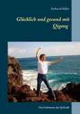 Glücklich und gesund mit Qi Gong (eBook, ePUB) Glücklich und gesund mit Qi Gong (eBook, ePUB)