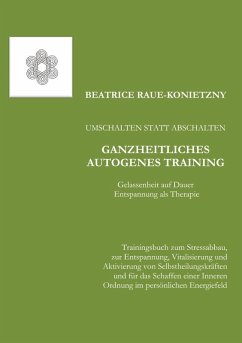 Umschalten statt Abschalten - Ganzheitliches Autogenes Training (eBook, ePUB) - Raue-Konietzny, Beatrice