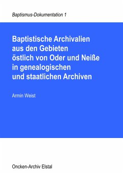 Baptistische Archivalien aus den Gebieten östlich von Oder und Neiße in genealogischen und staatlichen Archiven (eBook, ePUB)
