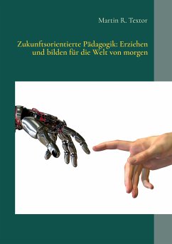 Zukunftsorientierte Pädagogik: Erziehen und bilden für die Welt von morgen (eBook, ePUB) - Textor, Martin R.