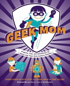 Geek Mom (eBook, ePUB) - Barron, Natania; Ceceri, Kathy; Lawson, Corrina; Williams, Jenny