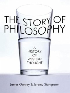 The Story of Philosophy (eBook, ePUB) - Garvey, James; Stangroom, Jeremy