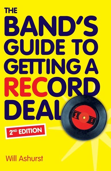The Band's Guide To Getting A Record Deal (Second Edition) (eBook, ePUB) The Band's Guide To Getting A Record Deal (Second Edition) (eBook, ePUB)
