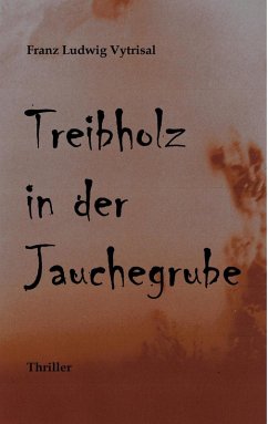Treibholz in der Jauchegrube (eBook, ePUB) - Vytrisal, Franz Ludwig
