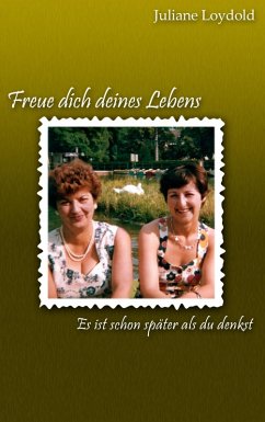 Freue dich deines Lebens - Es ist schon später als du denkst (eBook, ePUB) - Loydold, Juliane