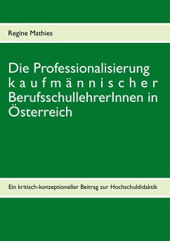 Die Professionalisierung kaufmännischer BerufsschullehrerInnen in Österreich (eBook, ePUB) - Mathies, Regine