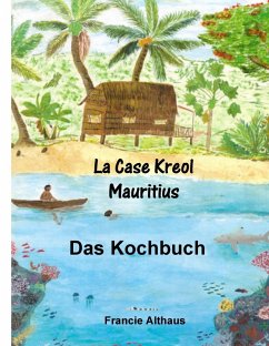 La Case Kreol - Mauritius (eBook, ePUB) - Althaus, Francie