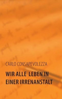 Wir alle leben in einer Irrenanstalt (eBook, ePUB) - Consapevolezza, Carlo