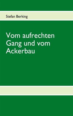 Vom aufrechten Gang und vom Ackerbau (eBook, ePUB) Vom aufrechten Gang und vom Ackerbau (eBook, ePUB)