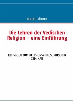 Die Lehren der Vedischen Religion - eine Einführung (eBook, ePUB) Die Lehren der Vedischen Religion - eine Einführung (eBook, ePUB)