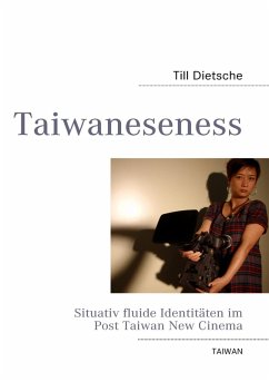 Taiwaneseness - Situativ fluide Identitäten im Post Taiwan New Cinema (eBook, ePUB) - Dietsche, Till
