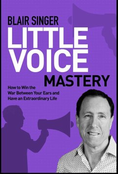 Cover Little Voice Mastery: How to Win the War Between Your Ears in 30 Seconds or Less and Have an Extraordinary Life! (eBook, ePUB)