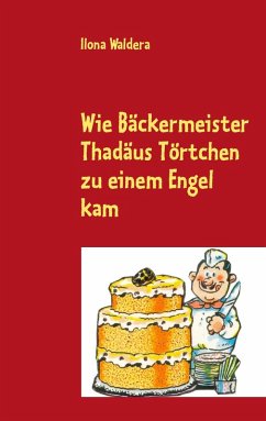 Wie Bäckermeister Thadäus Törtchen zu einem Engel kam (eBook, ePUB) - Waldera, Ilona